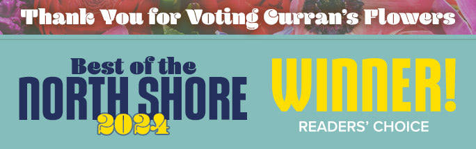 Thank You foe Voting Currans Flowers as Best of the North Shore Reader's Choice